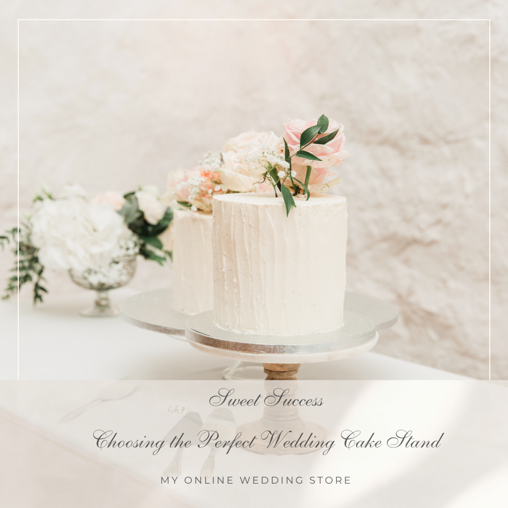 Sweet Success: Choosing the Perfect Wedding Cake Stand